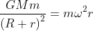 \frac{GMm}{\left ( R+r \right )^{2}}=m\omega ^{2}r